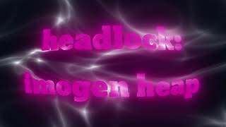 Imogen heap - head lock (lyrics)