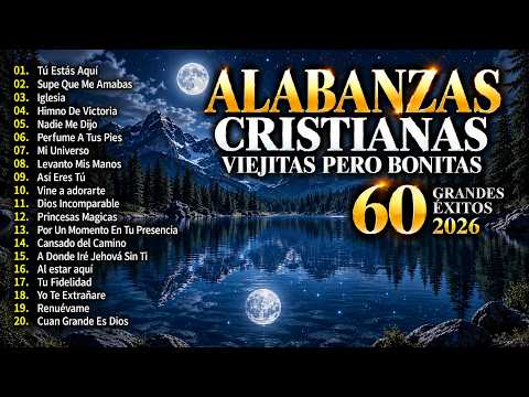 LAS 60 MÁS HERMOSAS ALABANZAS CRISTIANAS PARA ORAR ✝️ MÚSICA CRISTIANA PARA ORAR 2026 🎵