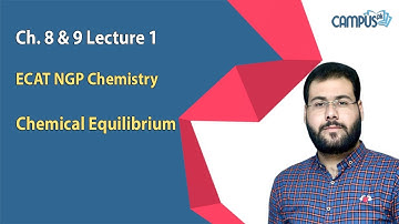 ECAT NGP Chemistry Live Lecture 1, Ch no 8 & 9, Chemical Equilibrium