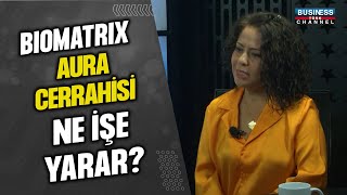 BIOMATRIX AURA CERRAHİSİ NE İŞE YARAR ? NURDAN ÇAM ANLATIYOR...