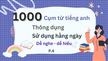luyện nghe tiếng anh | 1000  cụm từ tiếng anh thông dụng sử dụng hằng ngày, bạn biết hết chưa. P.4