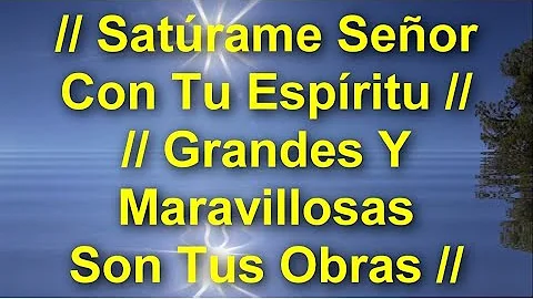 │Satúrame SEÑOR Con Tu Espíritu, Grandes Y Maravillosas Son Tus Obras│- Alabanzas (Letra y Lyrics)