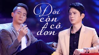 Đời Còn Cô Đơn - Nhật Duy ft Đoàn Minh | Hai Nam Ca Sĩ Giọng Trầm Song Ca Trữ Tình Cực Hay