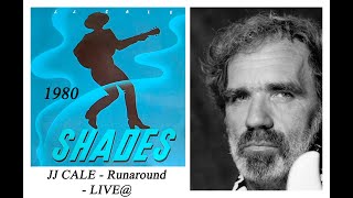 JJ CALE - Runaround - LIVE@