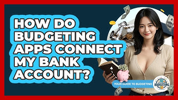 How Do Budgeting Apps Connect My Bank Account?