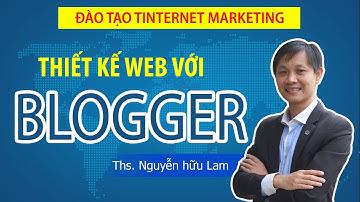 Hướng dẫn thiết kế web với Blogger (Blogspot) từ A-Z