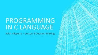How to Program in C - Lesson 3 Decisions
