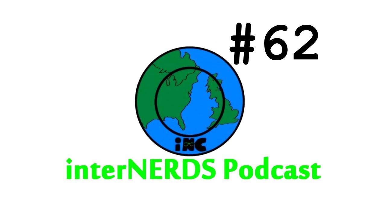 The InterNERDS Podcast Episode 62!