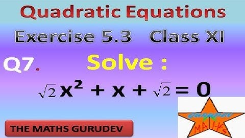 EXERCISE 5.3, QUESTION 7, QUADRATIC EQUATIONS, CLASS 11 MATHS, NCERT SOLUTIONS BY THE MATHS GURUDEV,