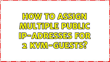 How to assign multiple public IP-Adresses for 2 KVM-Guests? (3 Solutions!!)