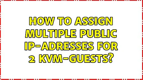 How to assign multiple public IP-Adresses for 2 KVM-Guests? (3 Solutions!!)