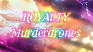 Royalty edit {Murderdrones} (I’m back!)