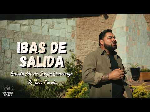 Ibas De Salida - Banda MS de Sergio Lizárraga & Joss Favela | Letra Completa | Universe Lyrics