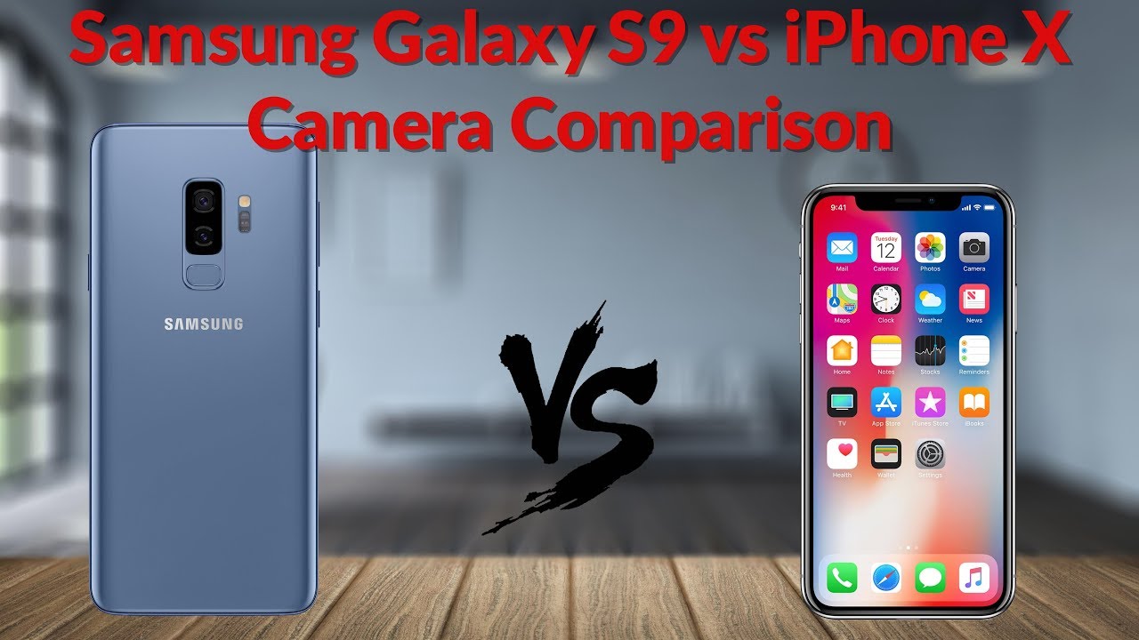 Samsung Galaxy S9 vs iPhone X Camera Comparison Which is