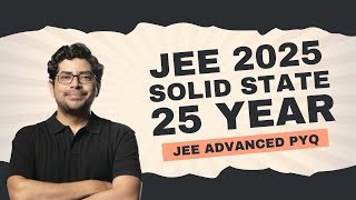 Solid State JEE Advanced PYQ | 25 Years JEE Advanced PYQs Solved by VKT Sir | IIT JEE 2026