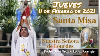 MISA DE HOY jueves 11 de febrero 2021 - Padre Arturo Cornejo