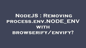 NodeJS : Removing process.env.NODE_ENV with browserify/envify?