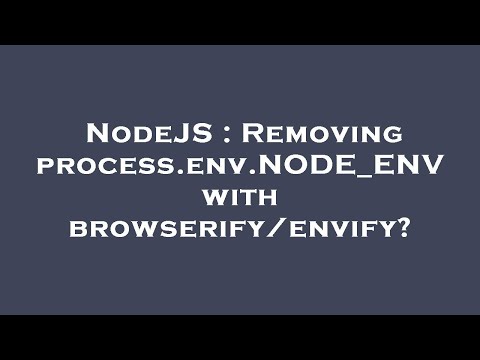 NodeJS : Removing process.env.NODE_ENV with browserify/envify?