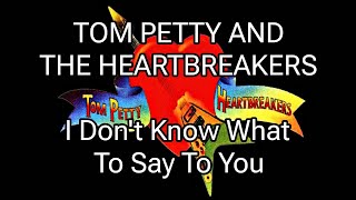 Watch Tom Petty I Dont Know What To Say To You video