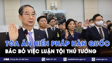 Tòa án Hiến pháp Hàn Quốc bác bỏ việc luận tội Thủ tướng - VNA