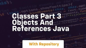 classes part 3 objects and references java