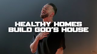 Healthy Homes Build God's House | Pastor Jared Ellis | E2 Church