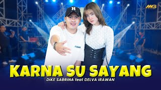 DIKE SABRINA Feat. DELVA IRAWAN - KARNA SU SAYANG | Feat. BINTANG FORTUNA (Offficial Music Video)