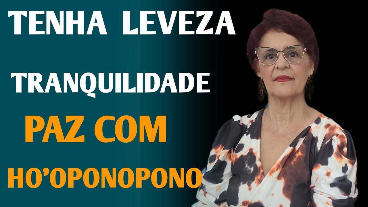 TENHA LEVEZA TRANQUILIDADE PAZ COM HO'OPONOPONO 