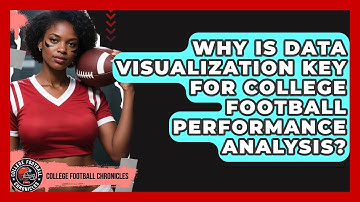Why Is Data Visualization Key For College Football Performance Analysis?