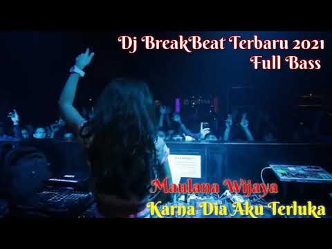 DJ BREAKBEAT TERBARU 2021 FULL BASS KARNA DIA AKU TERLUKA( Maulana Wijaya