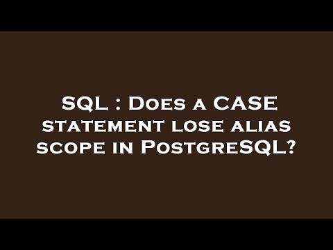 SQL : Does a CASE statement lose alias scope in PostgreSQL?
