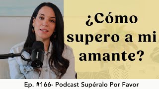 166 | El duelo tras la Ruptura con mi Amante  Supéralo Por Favor | Podcast en Español