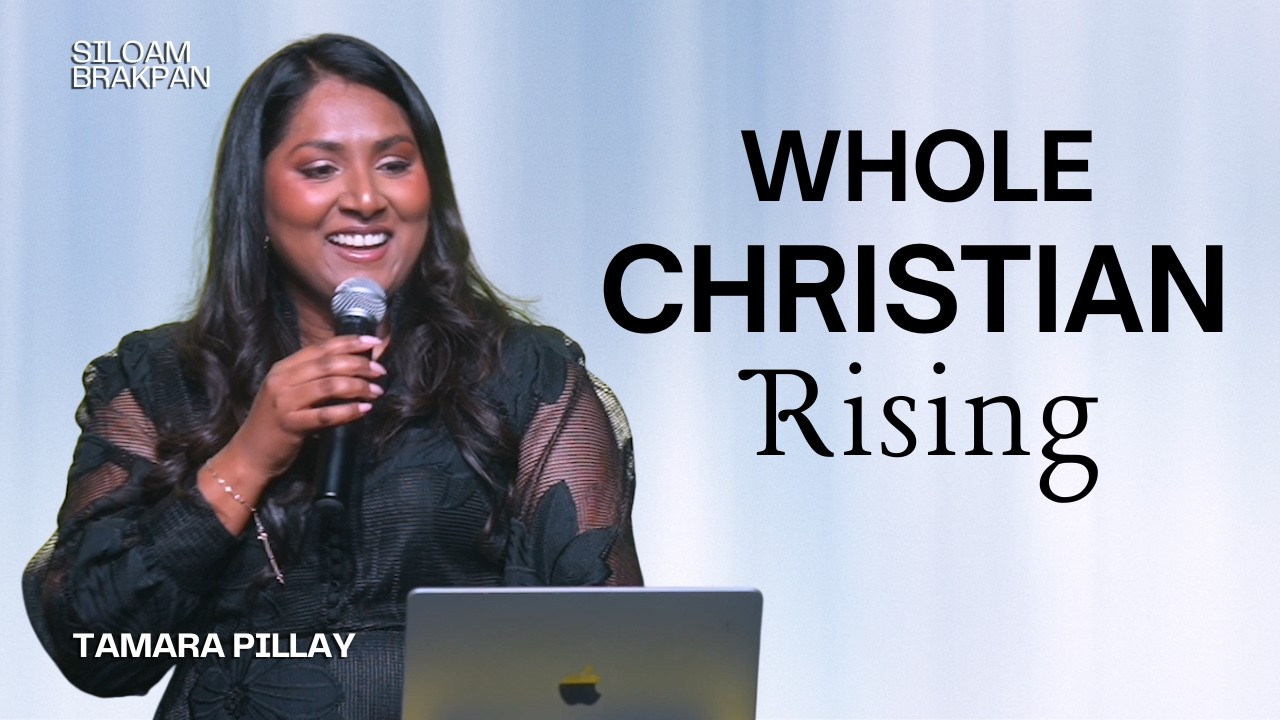 Whole Christian Rising | Tamara Pillay | Siloam Brakpan