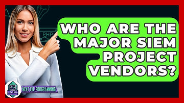 Who Are The Major SIEM Project Vendors? - Next LVL Programming