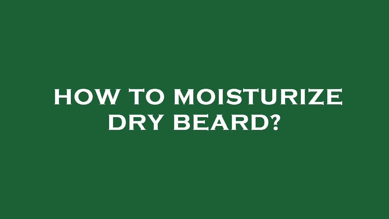 How to moisturize dry beard? YouTube
