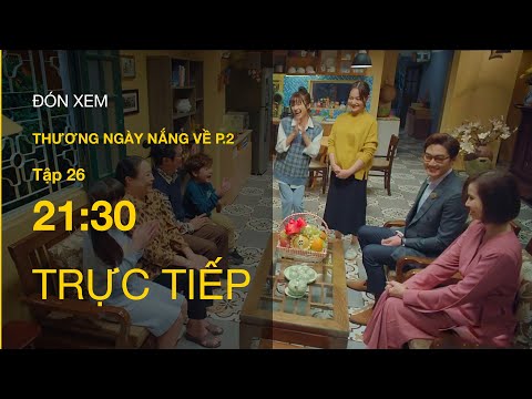 TRỰC TIẾP VTV3 | Thương Ngày Nắng Về (P.2) tập 26 | Duy chính thức ra mắt gia đình Trang