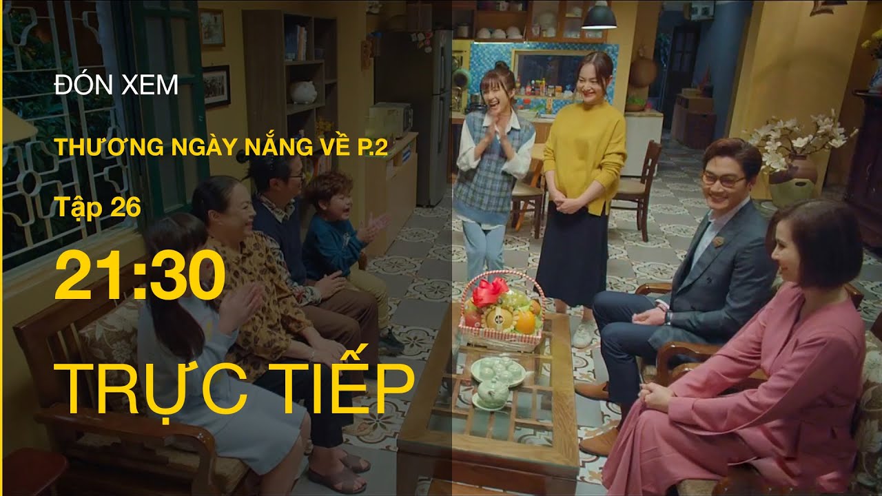 TRỰC TIẾP VTV3 | Thương Ngày Nắng Về (P.2) tập 26 | Duy chính thức ra mắt gia đình Trang