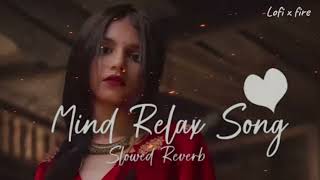 Mind RelaX SonG | Slowed and Reverb | Bollywood love Lofi Songs | hindi mix lofi | Arijit Singh song