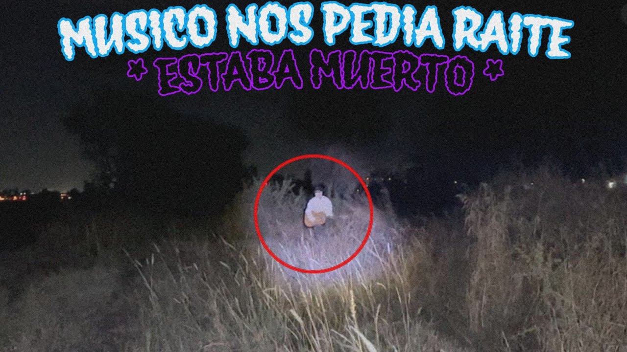MUSICO NOS PIDIO RAITE | PERO ESTABA MUERTO | TERROR AL MAXIMO
