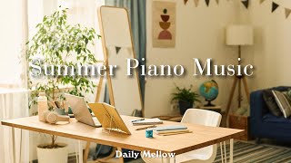 하루를 활짝 여는 산뜻한 모닝 피아노 음악 🌼 Summer Piano Music l Daily Mellow