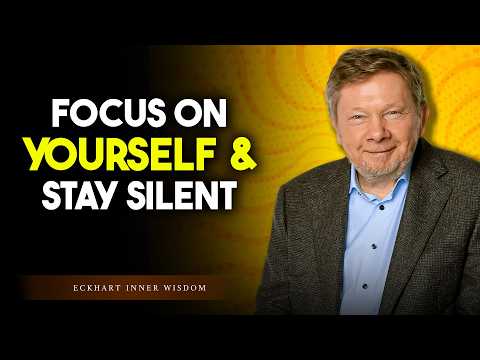 Focus on Yourself and Stay Silent — This Changes Everything | Eckhart Tolle