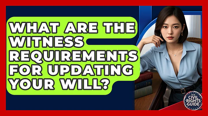 What Are The Witness Requirements For Updating Your Will? - Your Civil Rights Guide