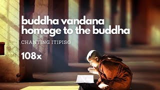 Chanting - Homage to the Buddha/Buddha Vandana - Itipiso 108x