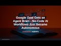Google Opal Gets an Agent Brain - No-Code AI Workflows Just Became Autonomous