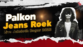 Jeans Roek - Palkon ( Live Jakcloth Bogor 2023 )