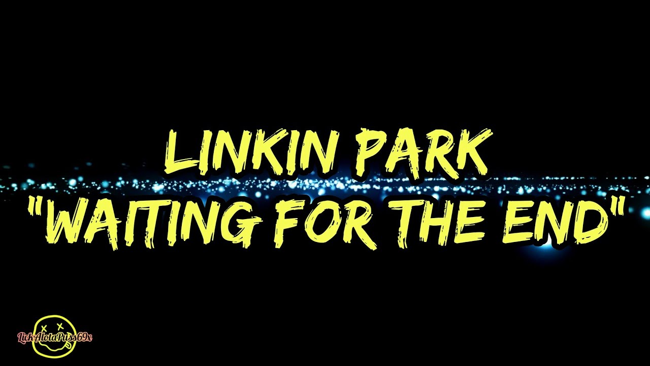 linkin waiting for the end