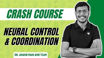 Neural Control and Coordination | Biology Crash Course | NEET 2024 | Dr. Anand Mani