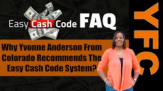 Easy Cash Code FAQ | Why Yvonne Anderson From Colorado Recommends Using The Easy Cash Code System?