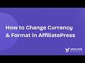 How to Change Currency & Format in AffiliatePress (Easy Guide)