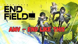 Arknights Endfield  Amv  End Like This